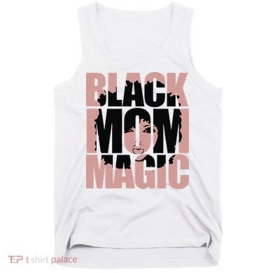 Black Mom Magic Black History Month Black Proud Tank Top
