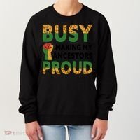 Busy Making My Ancestors Proud Black History Month Women's Sweatshirt thumb 0
