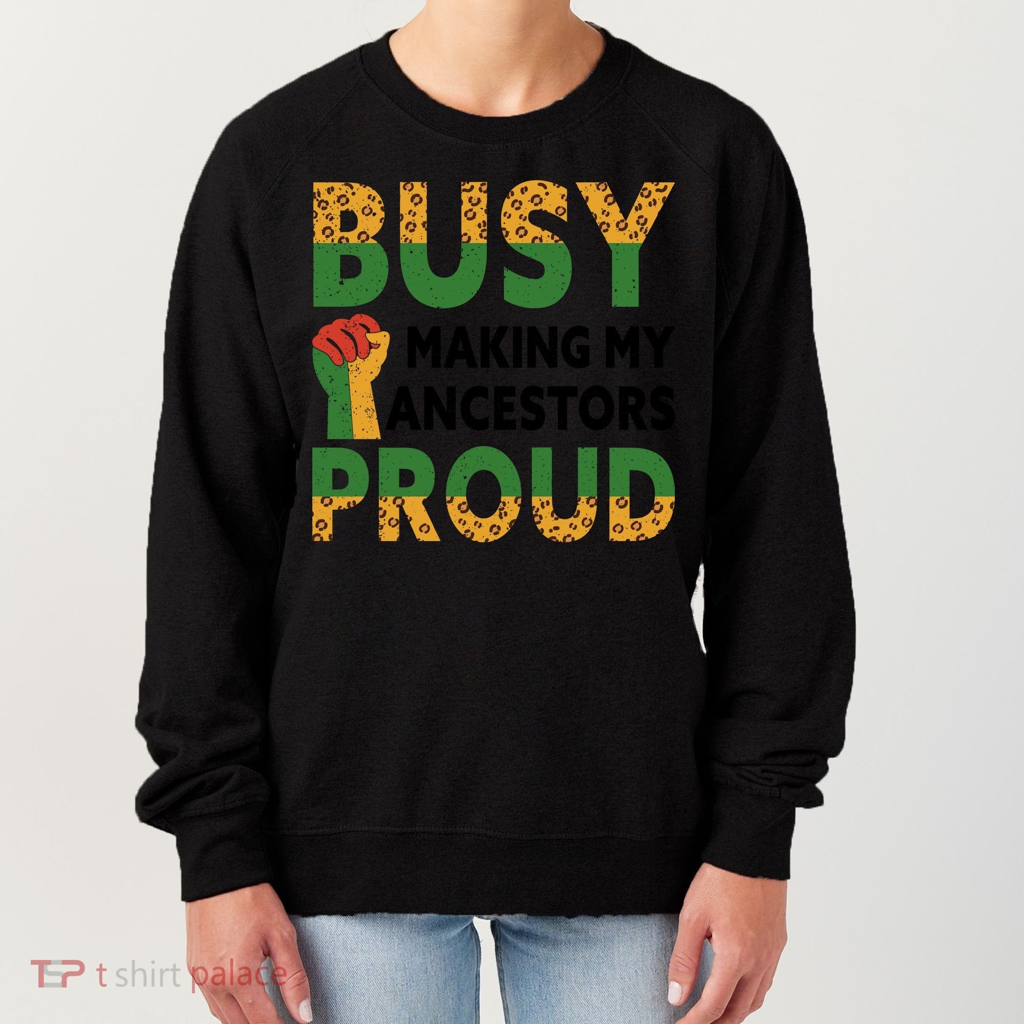 Busy Making My Ancestors Proud Black History Month Women's Sweatshirt