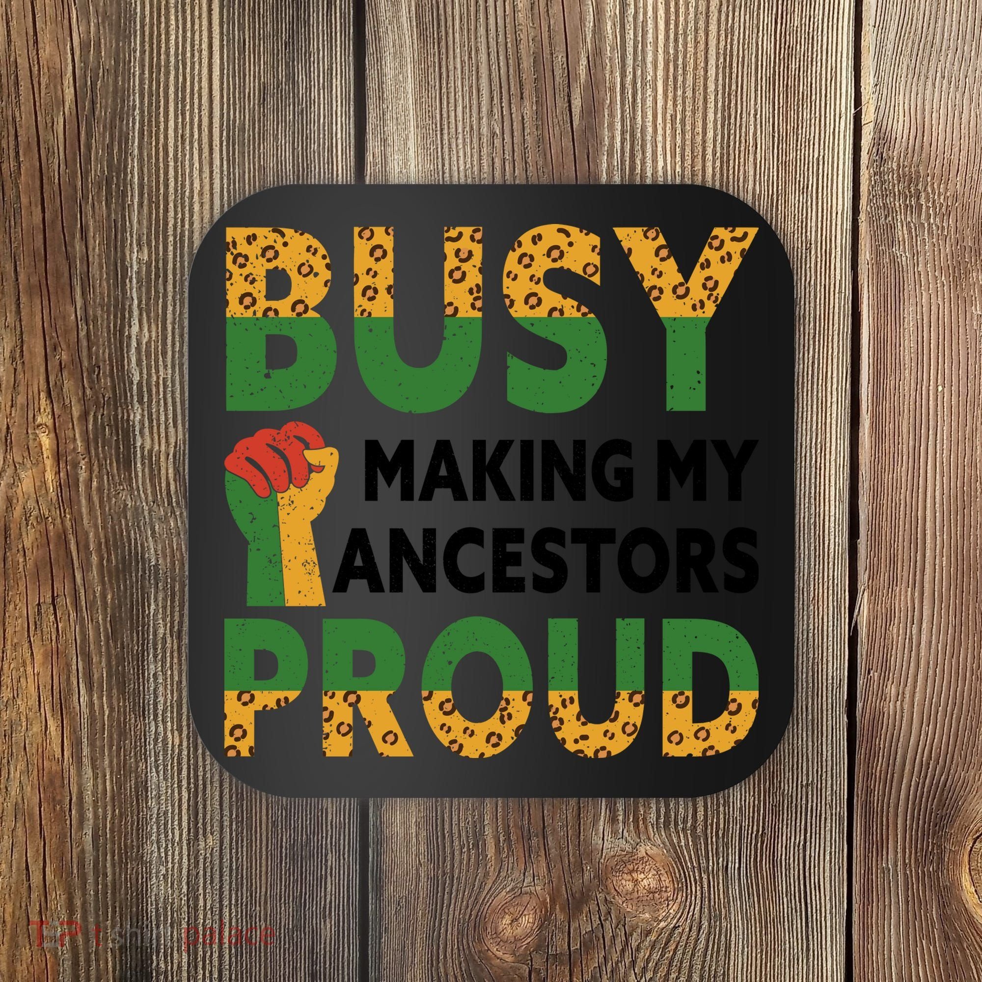 Busy Making My Ancestors Proud Black History Month Coaster