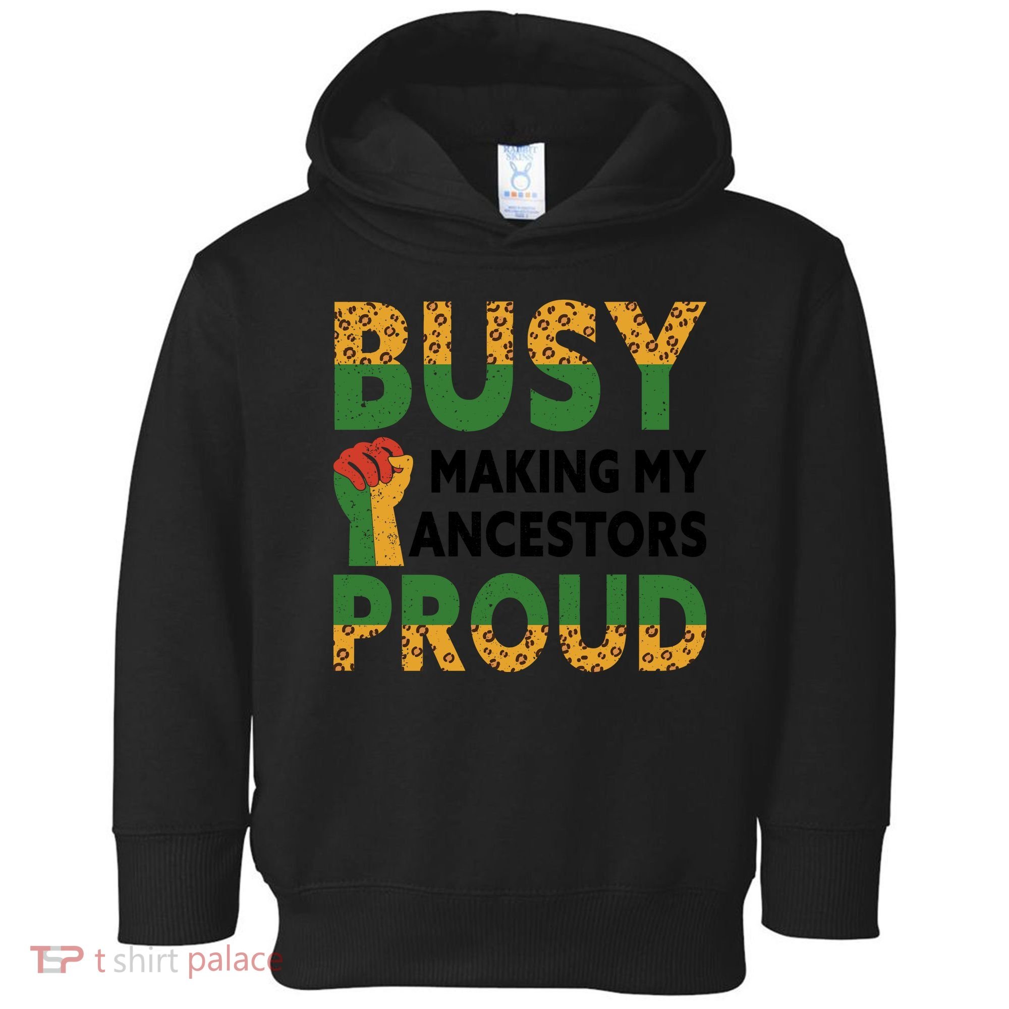 Busy Making My Ancestors Proud Black History Month Toddler Hoodie