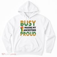 Busy Making My Ancestors Proud Black History Month Hoodie thumb 0