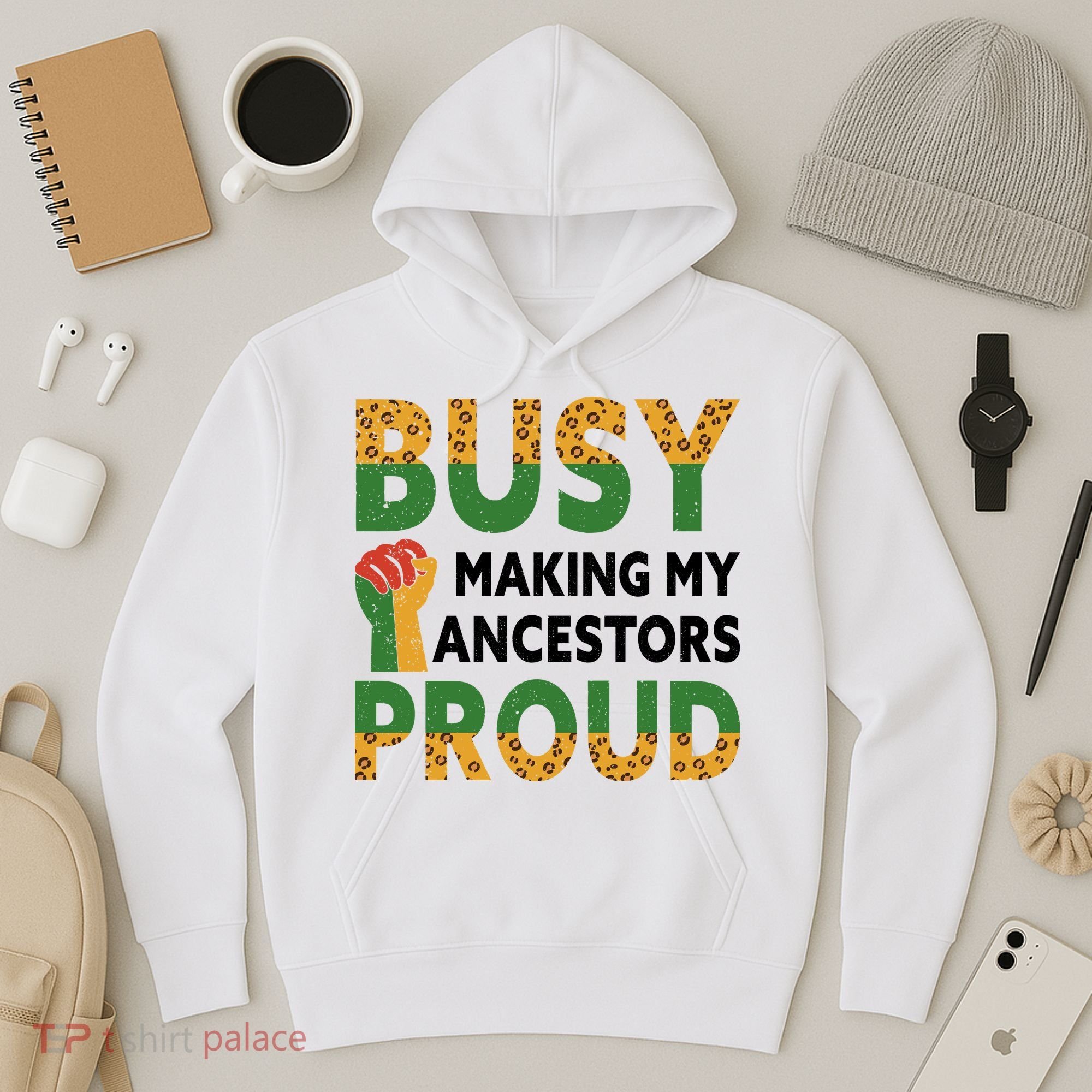 Busy Making My Ancestors Proud Black History Month Hoodie