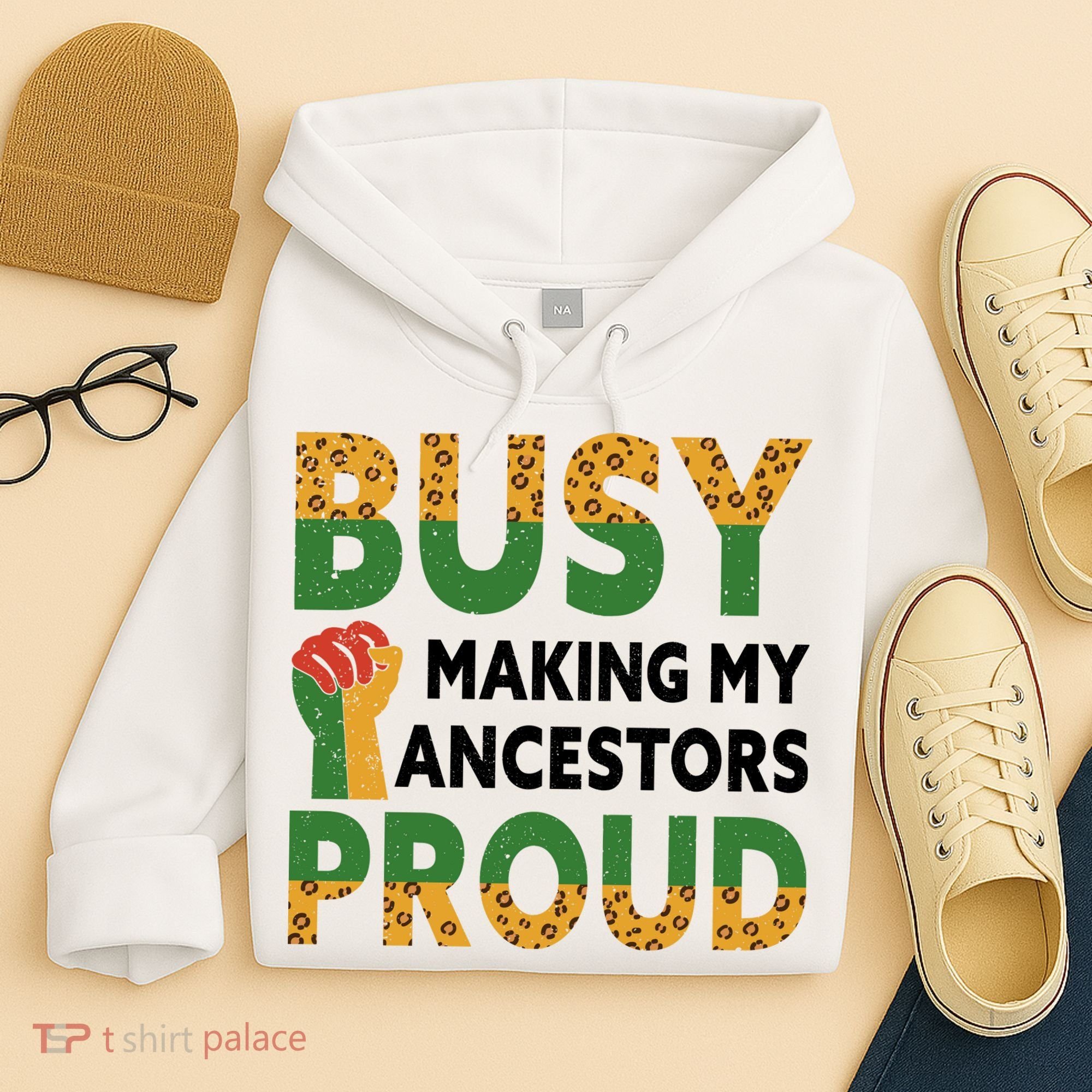Busy Making My Ancestors Proud Black History Month Hoodie