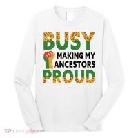 Busy Making My Ancestors Proud Black History Month Long Sleeve Shirt thumb 0