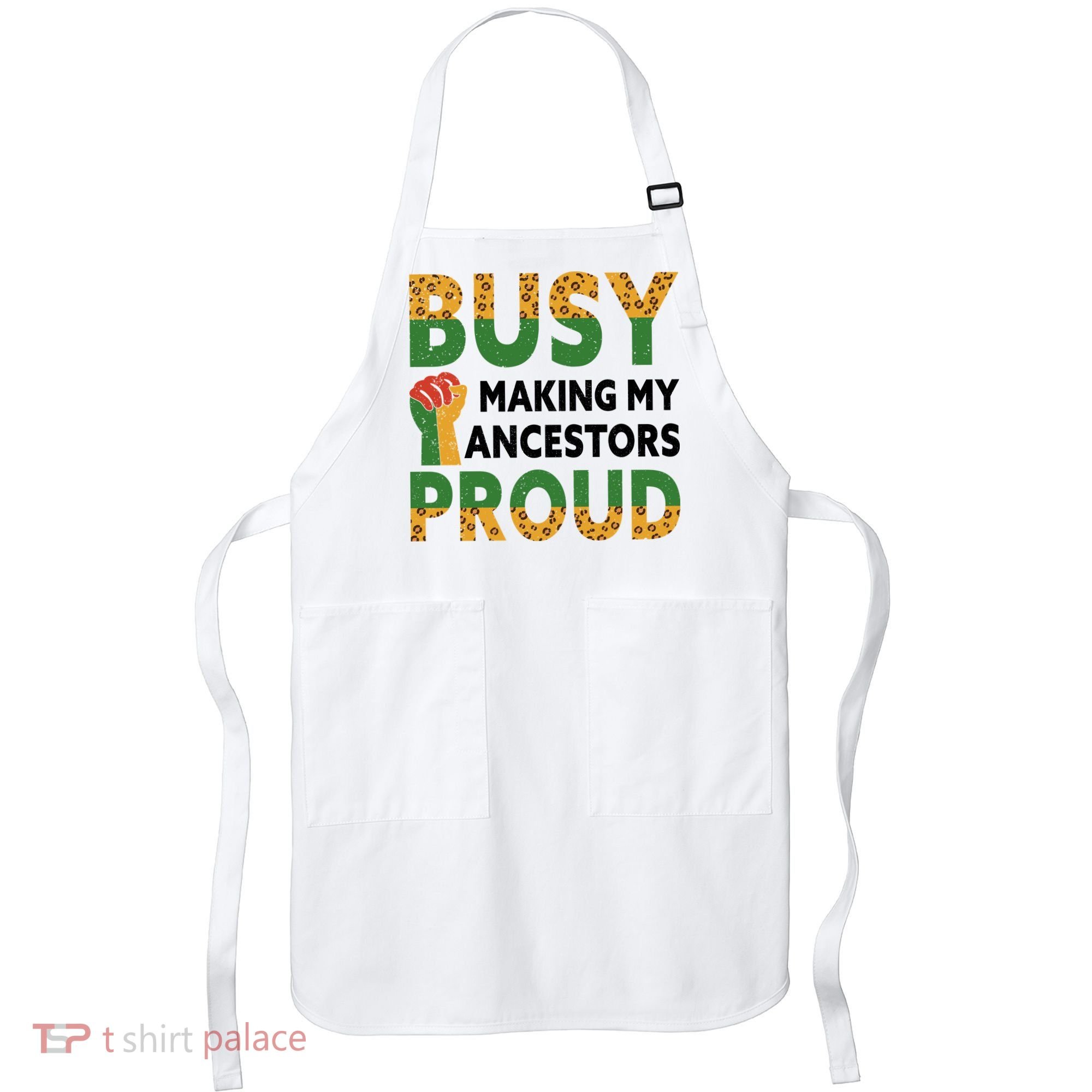Busy Making My Ancestors Proud Black History Month Apron