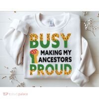 Busy Making My Ancestors Proud Black History Month Sweatshirt thumb 2