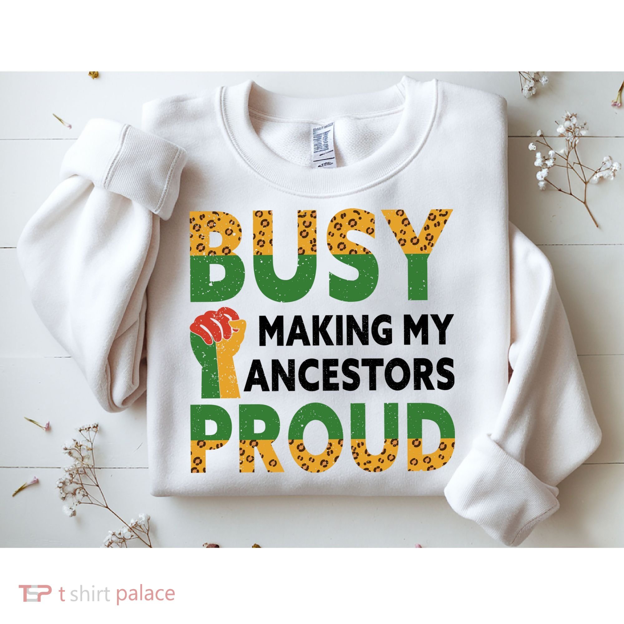 Busy Making My Ancestors Proud Black History Month Sweatshirt