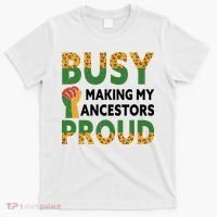 Busy Making My Ancestors Proud Black History Month T-Shirt thumb 0