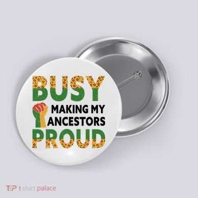 Busy Making My Ancestors Proud Black History Month Button