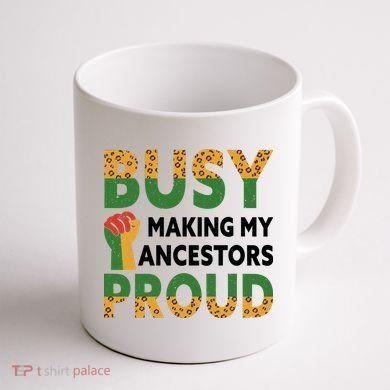 Busy Making My Ancestors Proud Black History Month Coffee Mug back