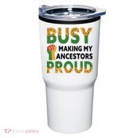 Busy Making My Ancestors Proud Black History Month Tumbler thumb 0