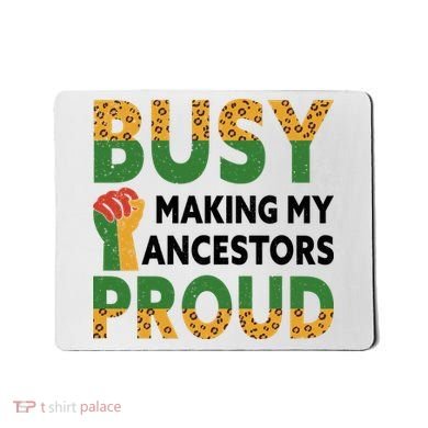 Busy Making My Ancestors Proud Black History Month Mousepad