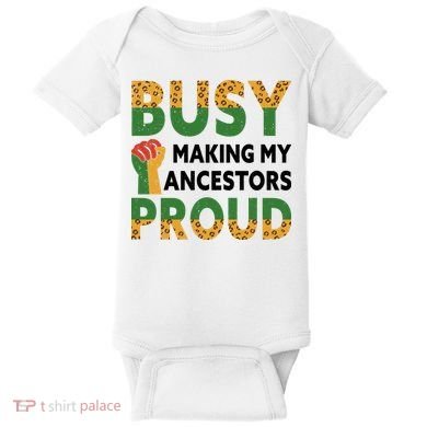 Busy Making My Ancestors Proud Black History Month Baby Bodysuit