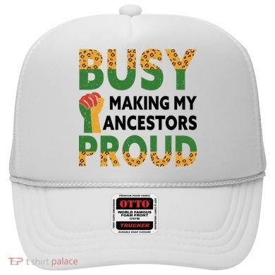 Busy Making My Ancestors Proud Black History Month Hat