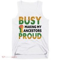 Busy Making My Ancestors Proud Black History Month Tank Top thumb 0