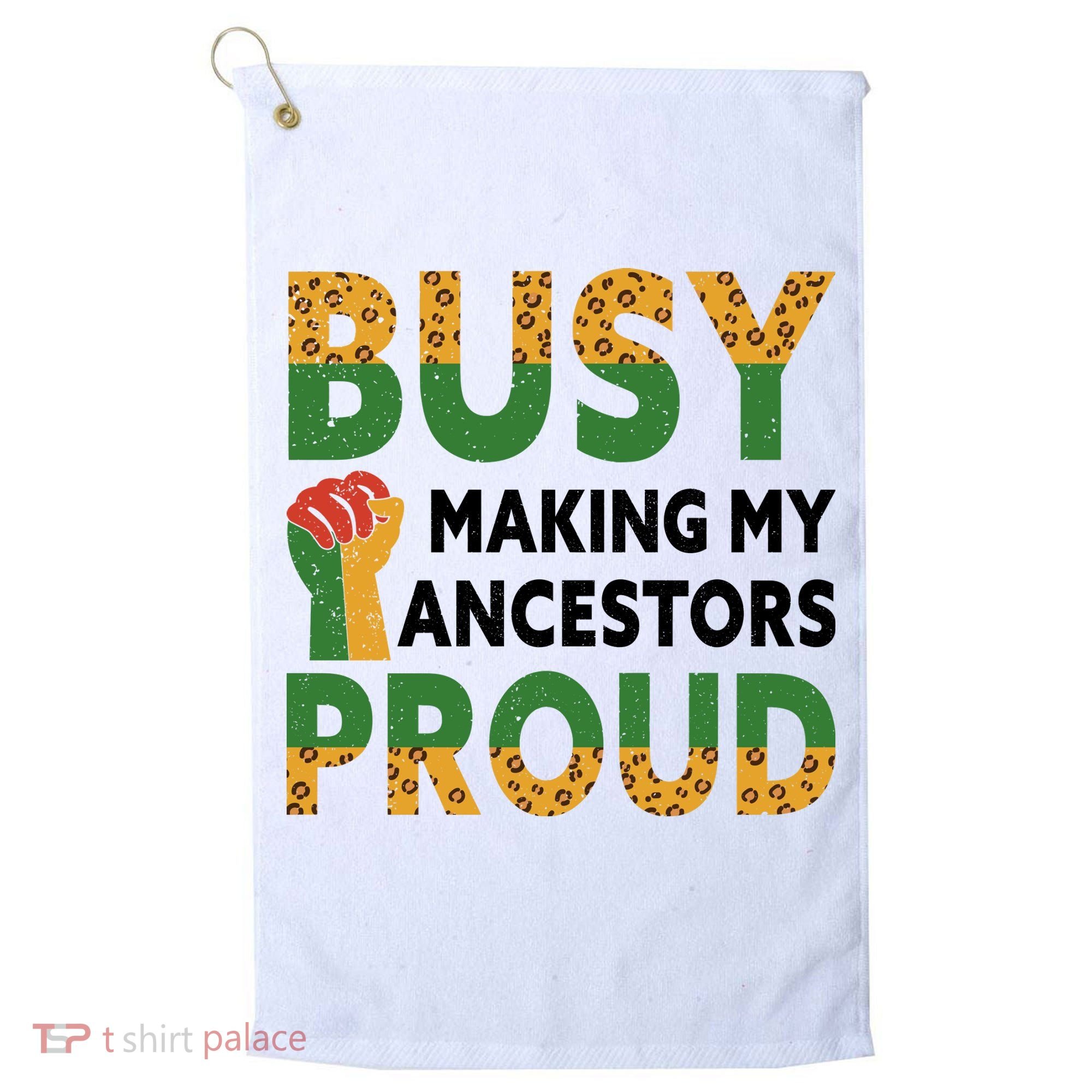 Busy Making My Ancestors Proud Black History Month Golf Towel