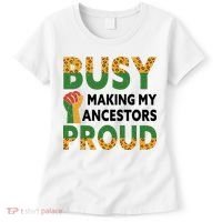 Busy Making My Ancestors Proud Black History Month Women's T-Shirt thumb 0