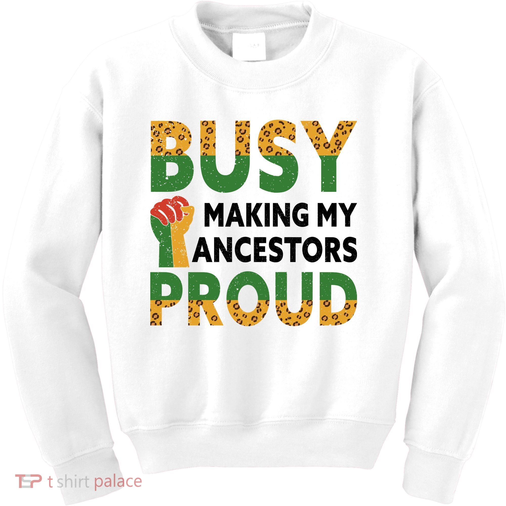 Busy Making My Ancestors Proud Black History Month Kids Sweatshirt