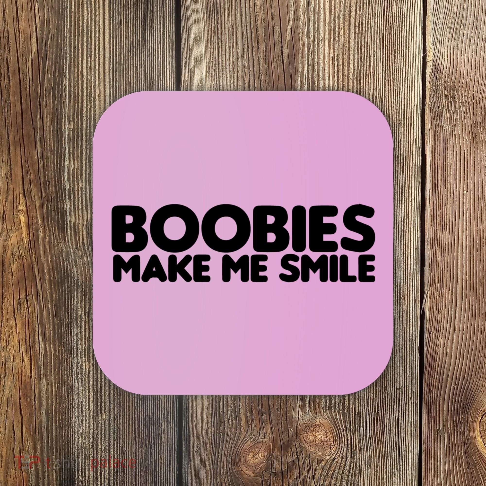 Boobies Make Me Smile Adult Humor Funny Gift Coaster
