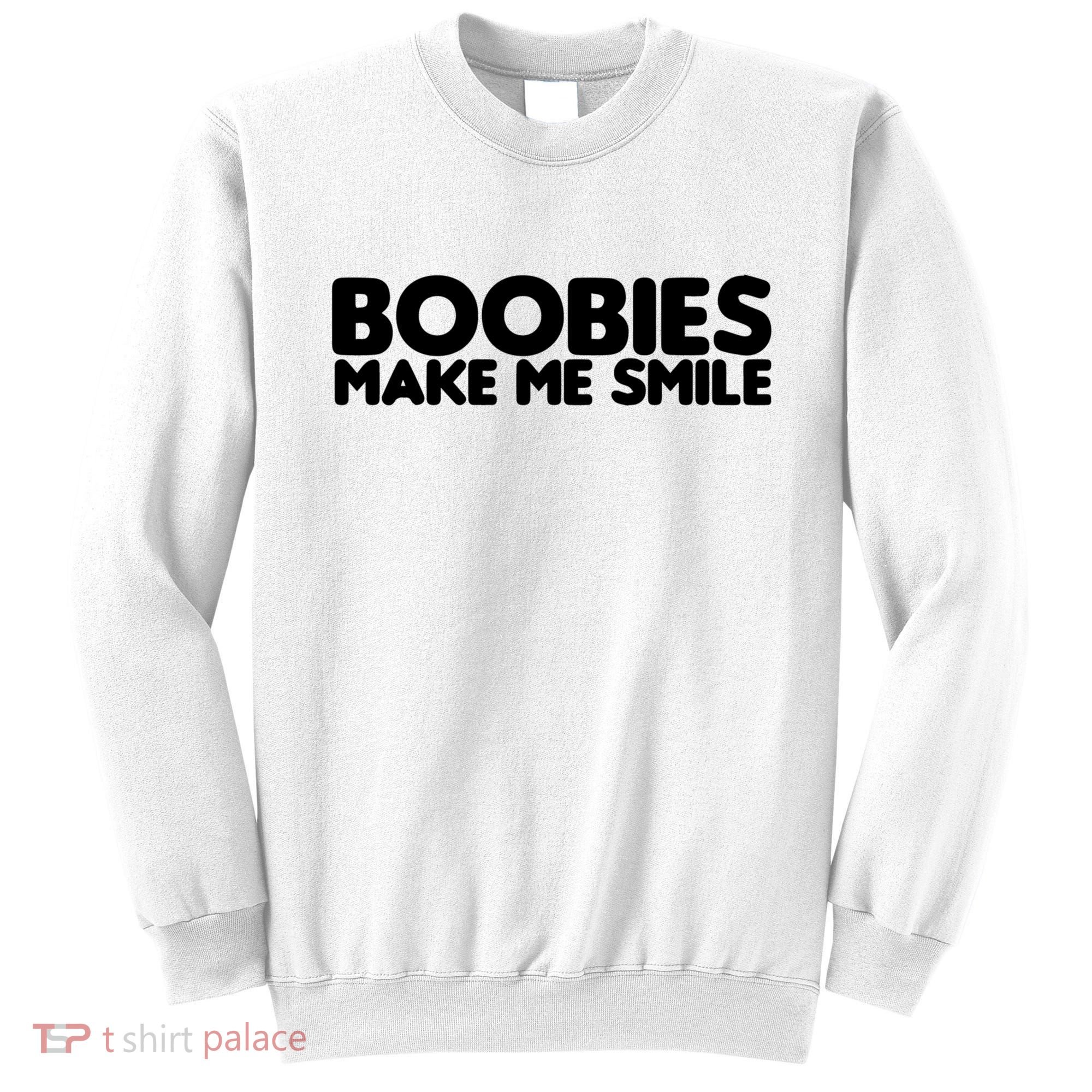 Boobies Make Me Smile Adult Humor Funny Gift Sweatshirt