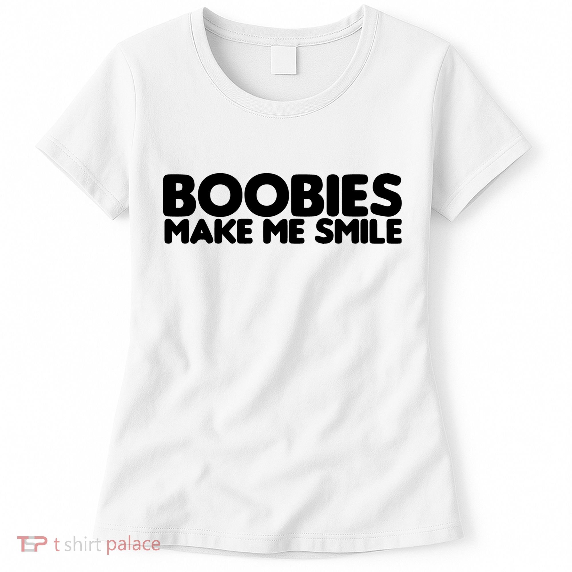 Boobies Make Me Smile Adult Humor Funny Gift Women's T-Shirt