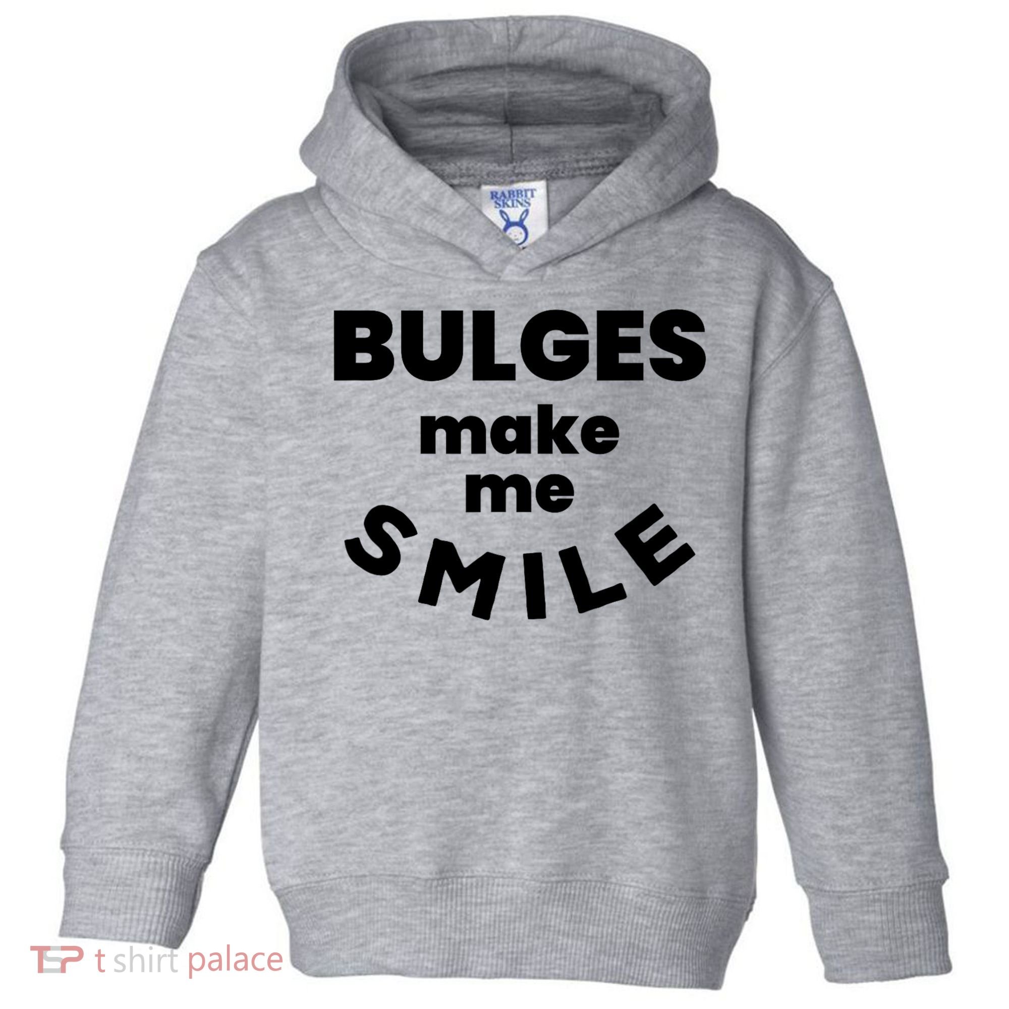 Bulges Make Me Smile Funny Adult Saying Toddler Hoodie