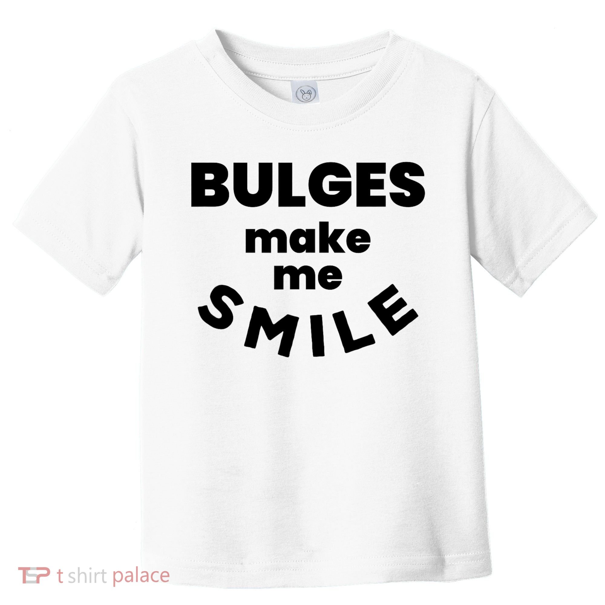 Bulges Make Me Smile Funny Adult Saying Toddler T-Shirt