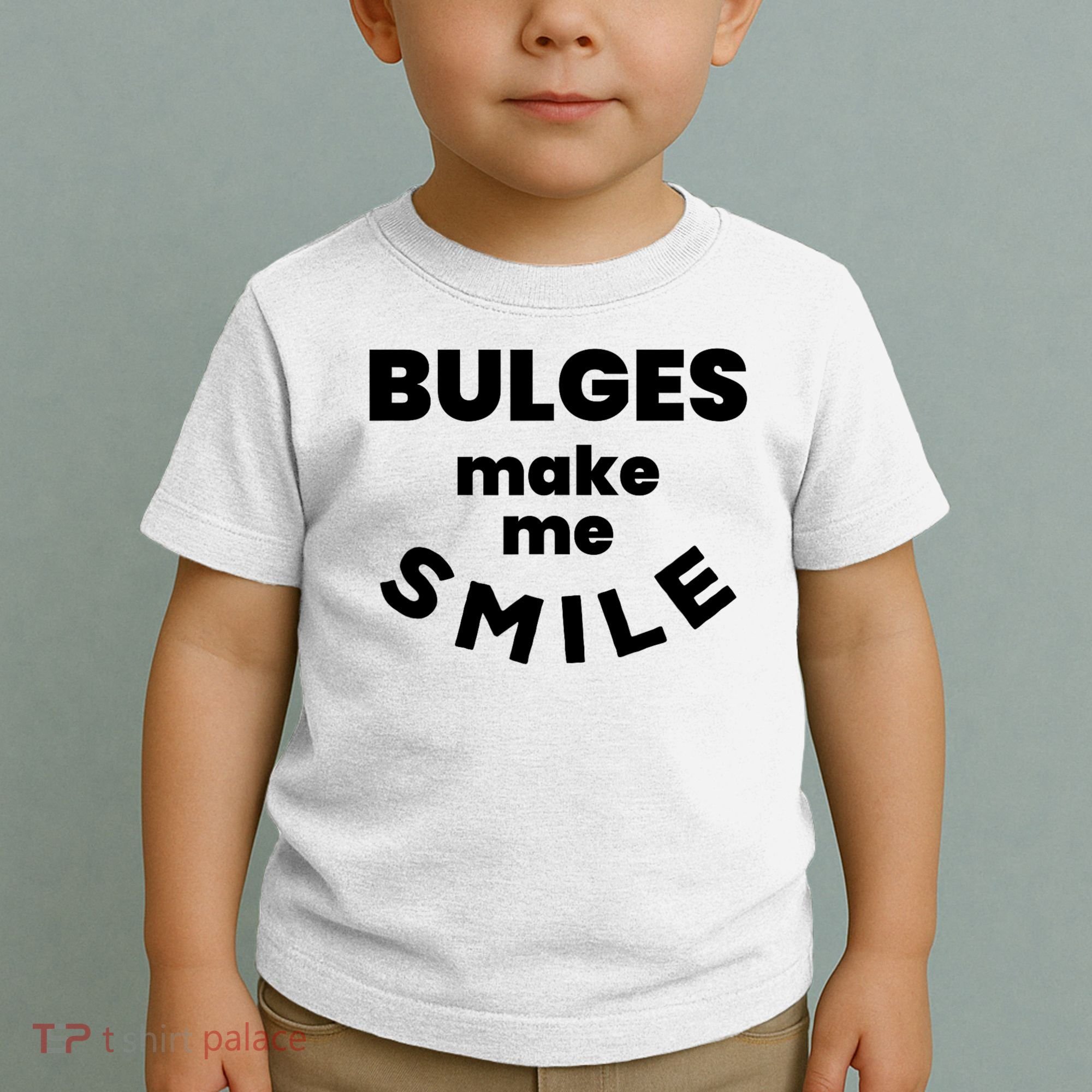 Bulges Make Me Smile Funny Adult Saying Toddler T-Shirt