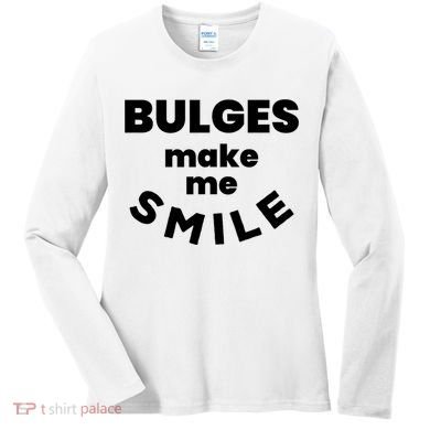 Bulges Make Me Smile Funny Adult Saying Women's Long Sleeve Shirt
