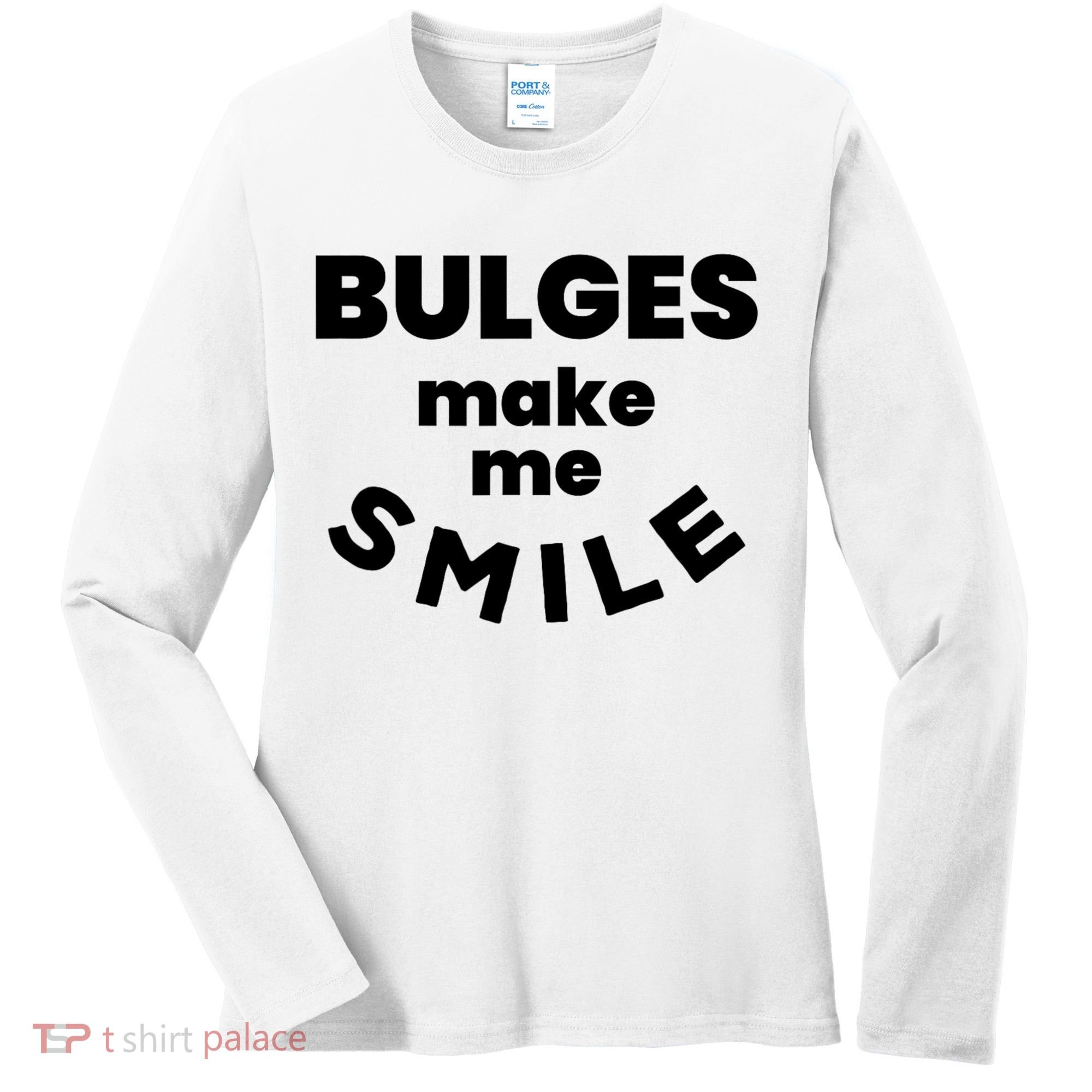 Bulges Make Me Smile Funny Adult Saying Women's Long Sleeve Shirt