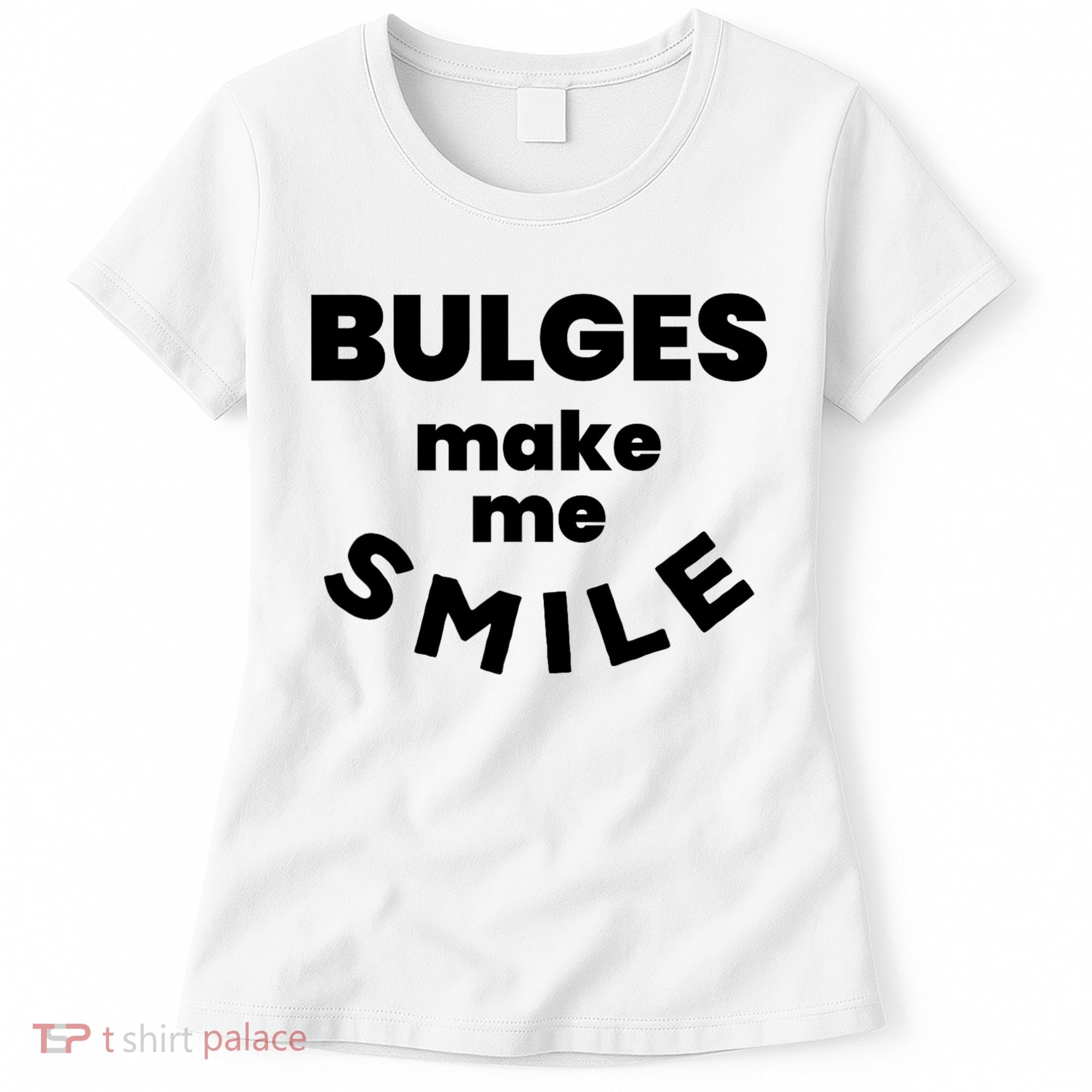 Bulges Make Me Smile Funny Adult Saying Women's T-Shirt
