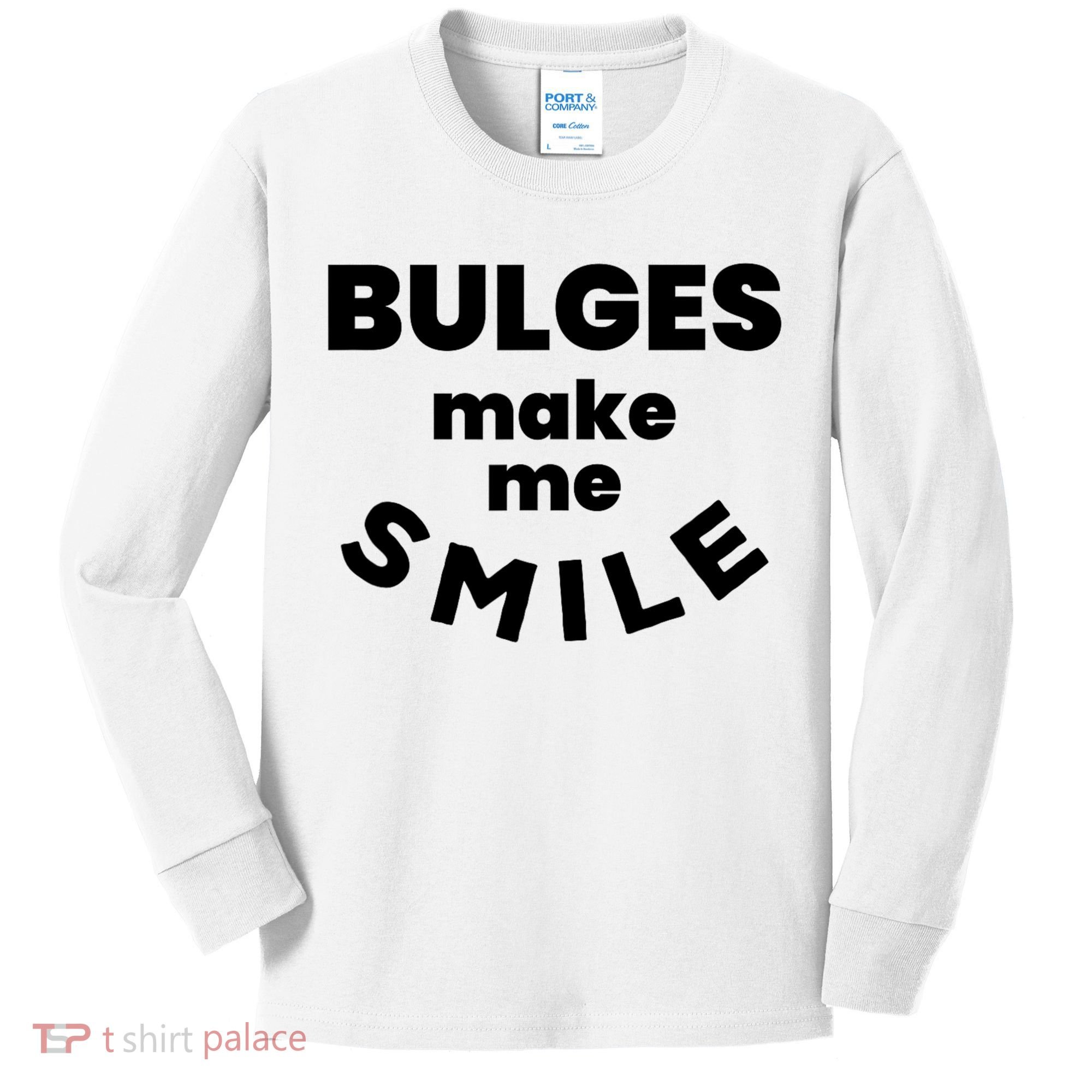 Bulges Make Me Smile Funny Adult Saying Kids Long Sleeve Shirt