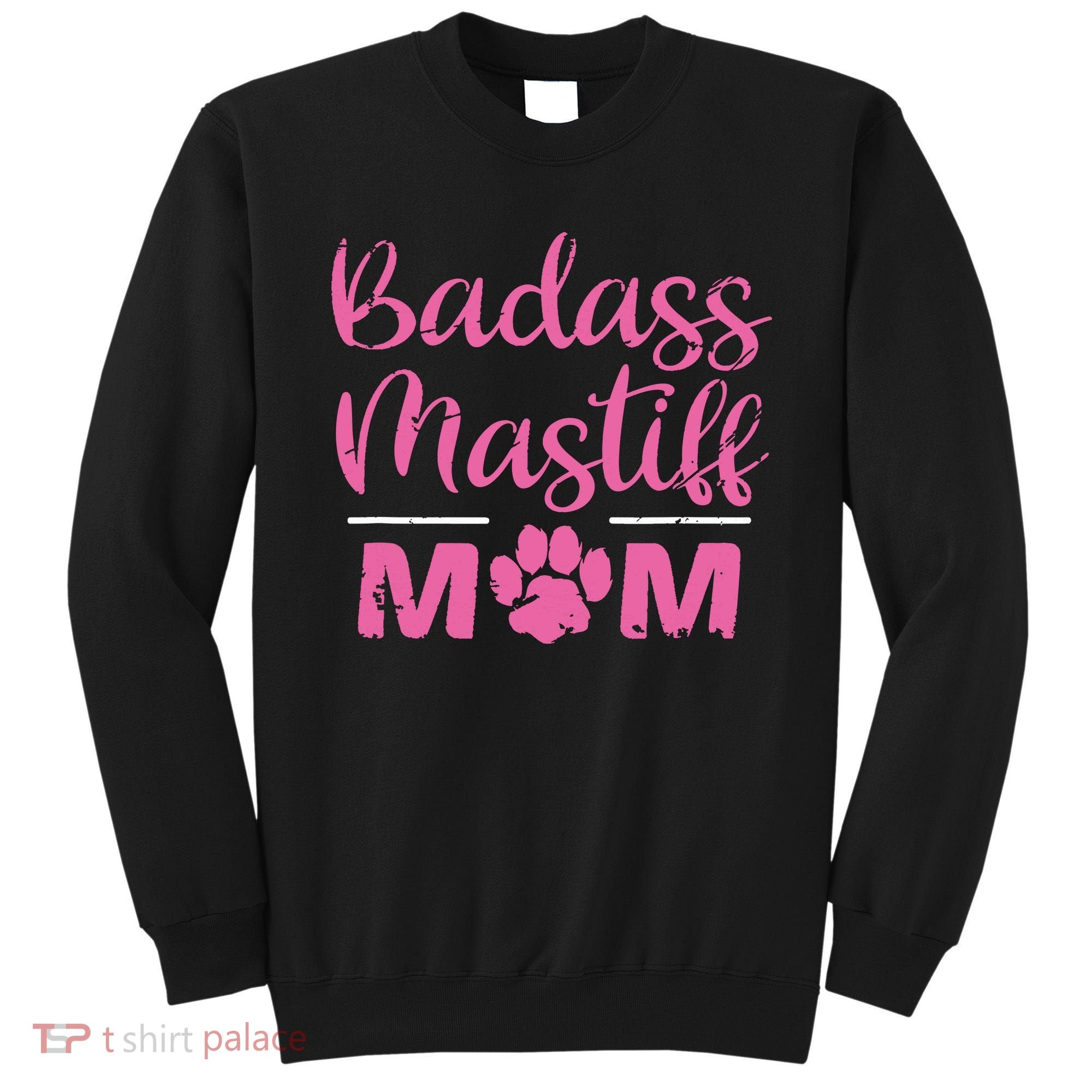 Badass Mastiff Mom Funny Dog Lover Pet Owner Sweatshirt