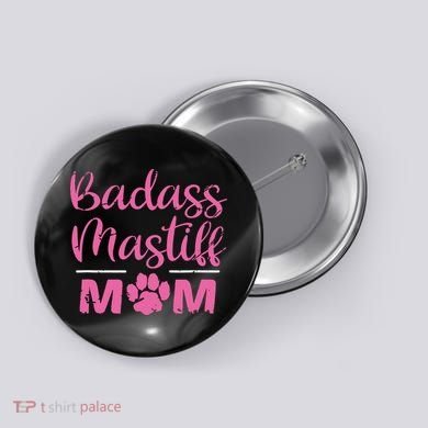 Badass Mastiff Mom Funny Dog Lover Pet Owner Button