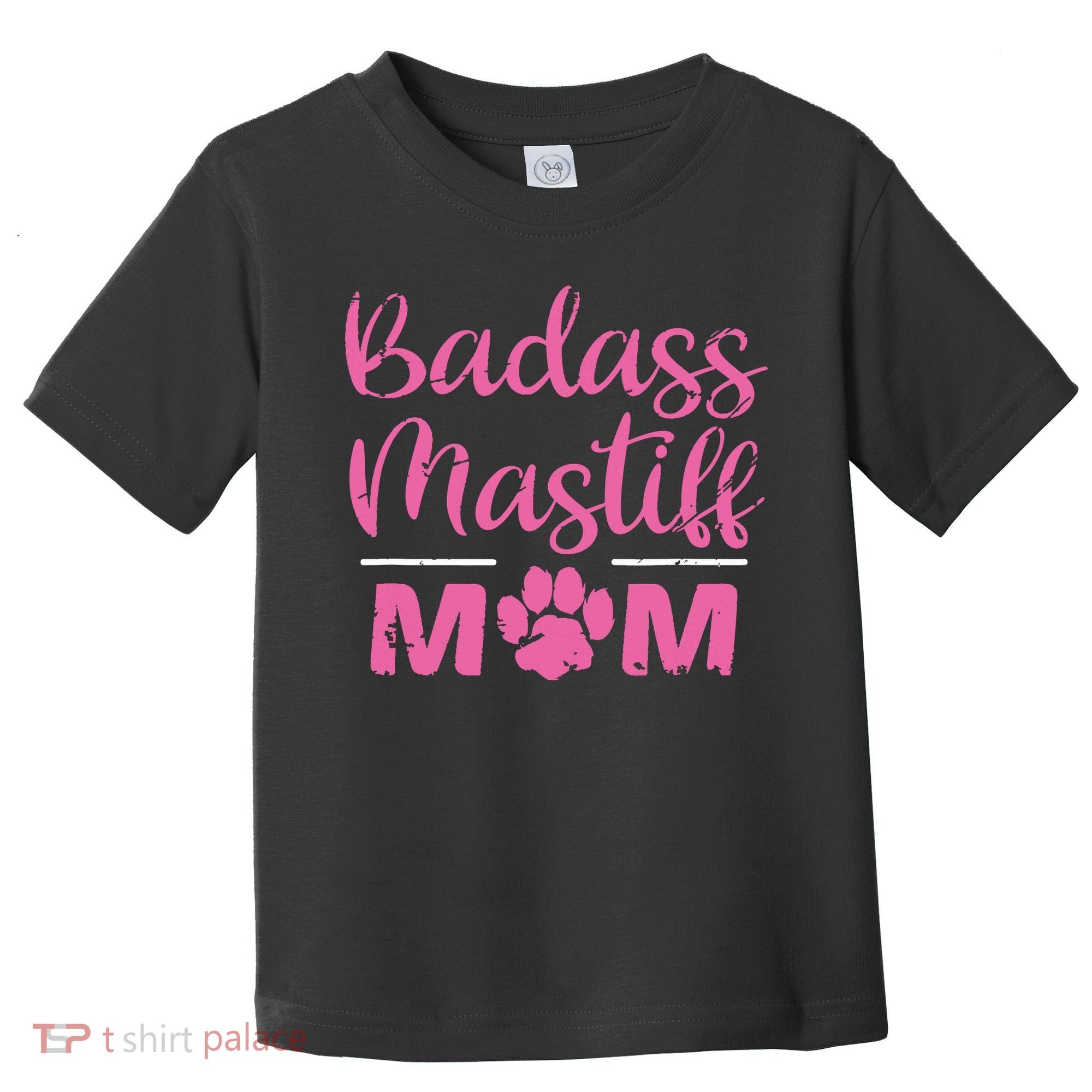 Badass Mastiff Mom Funny Dog Lover Pet Owner Toddler T-Shirt