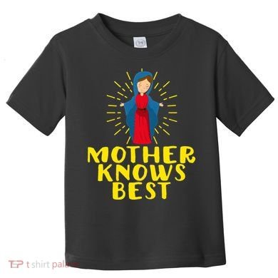 Blessed Mother Mary Knows Best Catholic Mother's Day Toddler T-Shirt