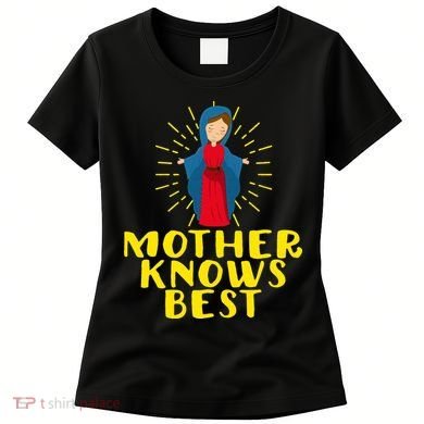 Blessed Mother Mary Knows Best Catholic Mother's Day Women's T-Shirt
