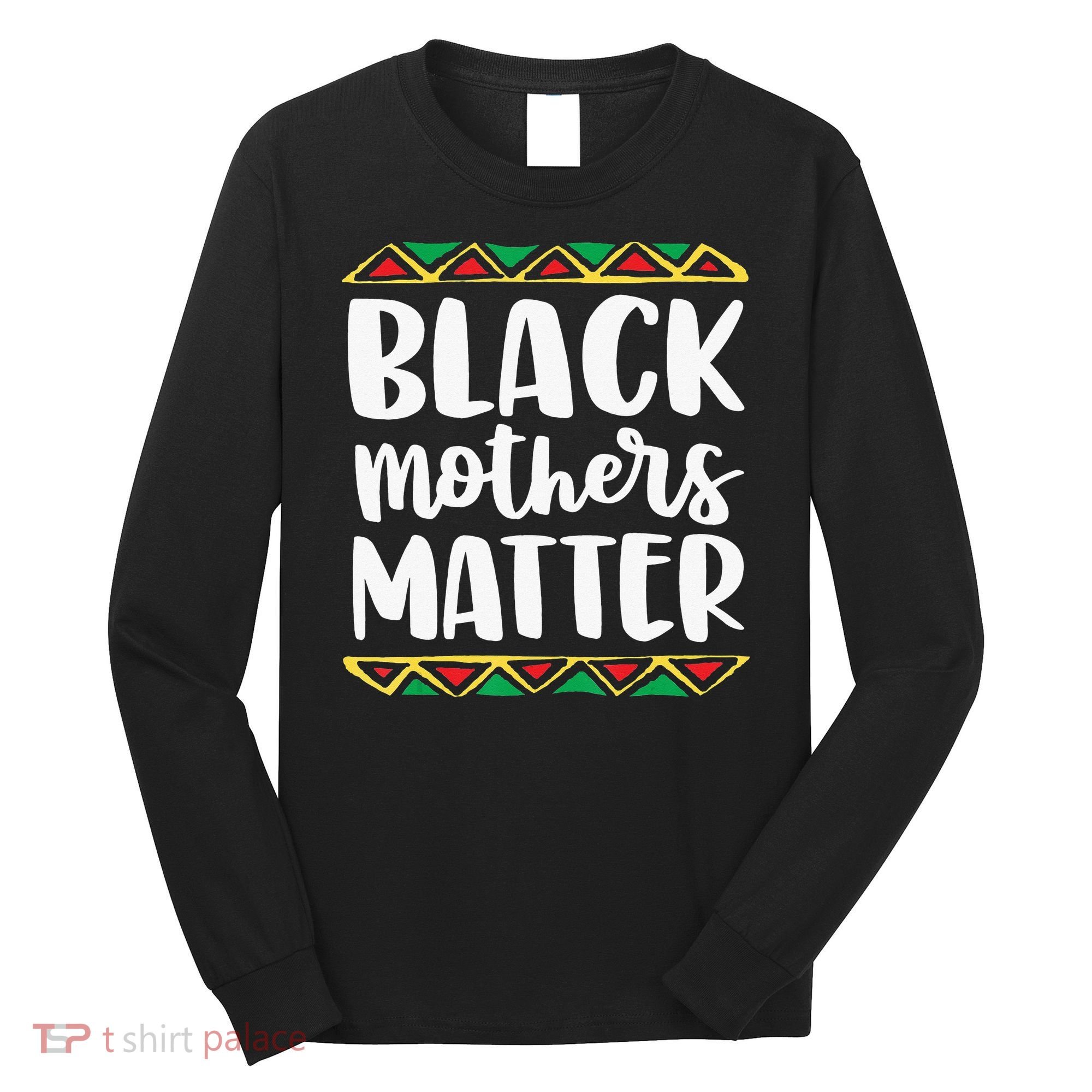 Black Mothers Matter Mom Mama History Month Tribal Long Sleeve Shirt