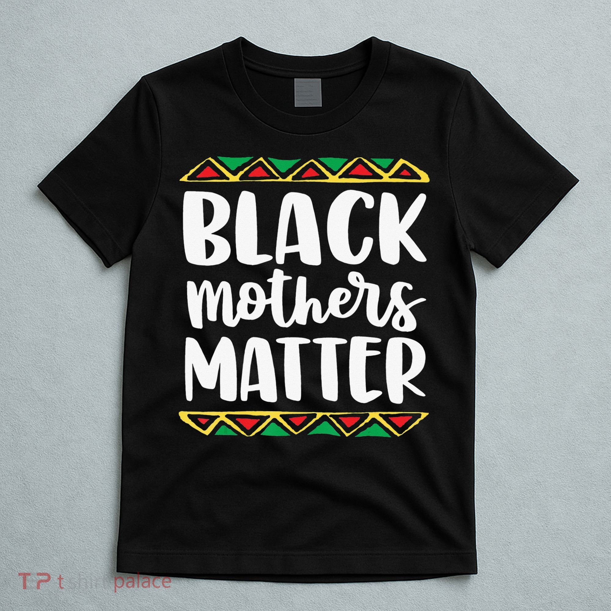 Black Mothers Matter Mom Mama History Month Tribal T-Shirt