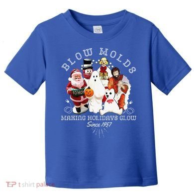 Blow Molds Make Holidays Glow Since 1957 Christmas Halloween Toddler T-Shirt