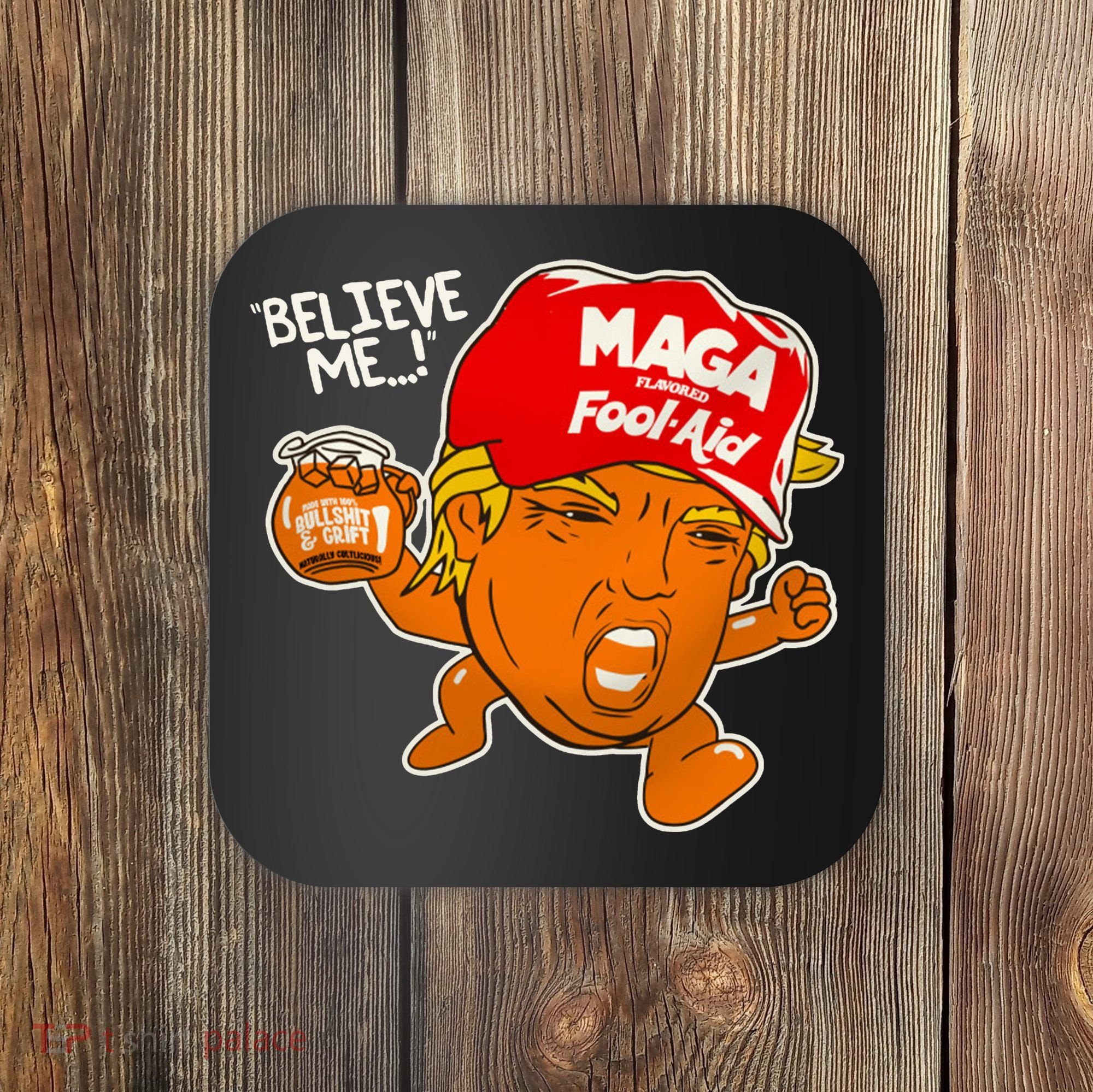 Believe Me Maga Fool Aid Funny Donald Trump Coaster