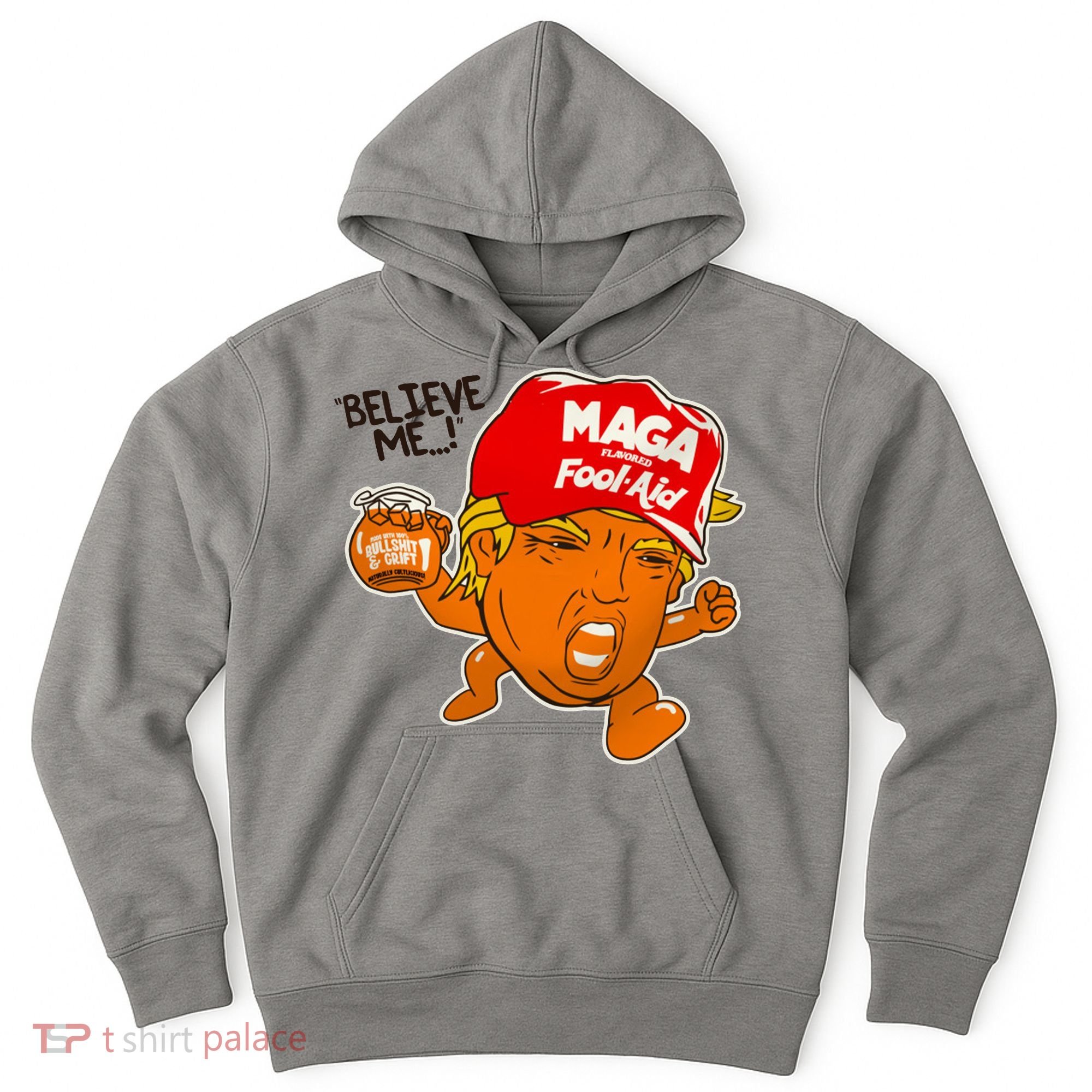 Believe Me Maga Fool Aid Funny Donald Trump Hoodie