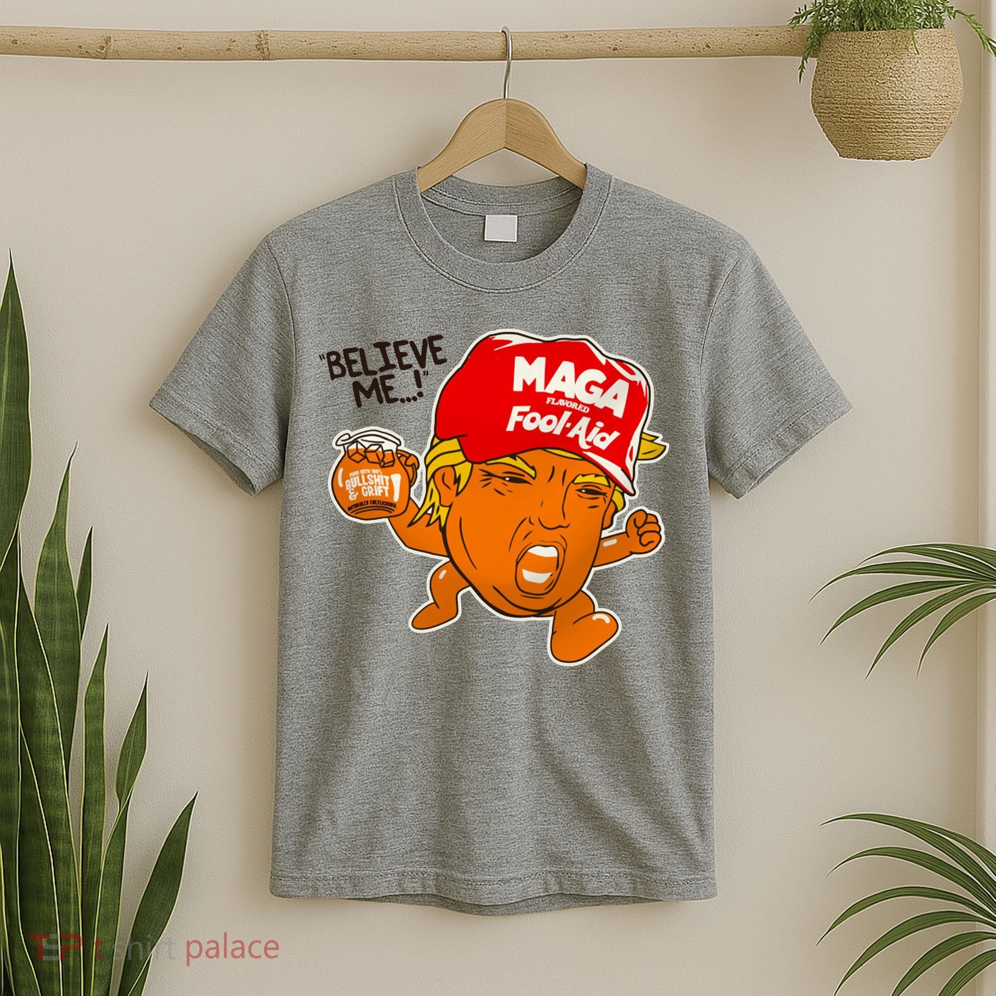 Believe Me Maga Fool Aid Funny Donald Trump T-Shirt