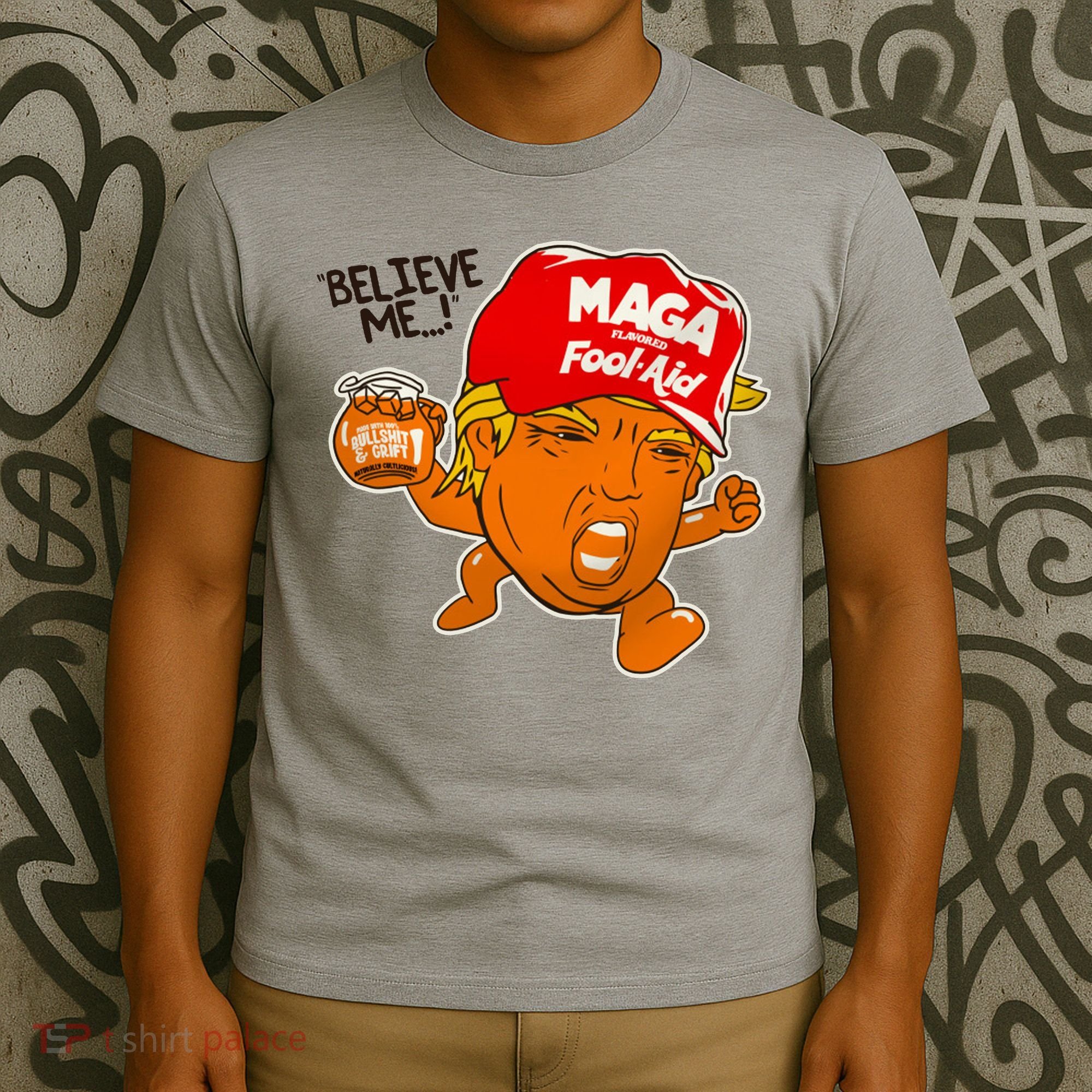 Believe Me Maga Fool Aid Funny Donald Trump T-Shirt