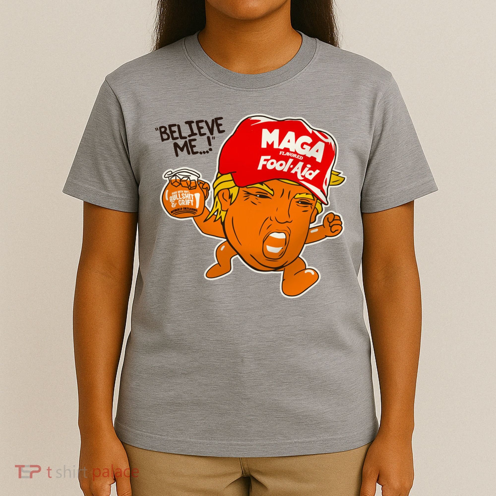 Believe Me Maga Fool Aid Funny Donald Trump T-Shirt