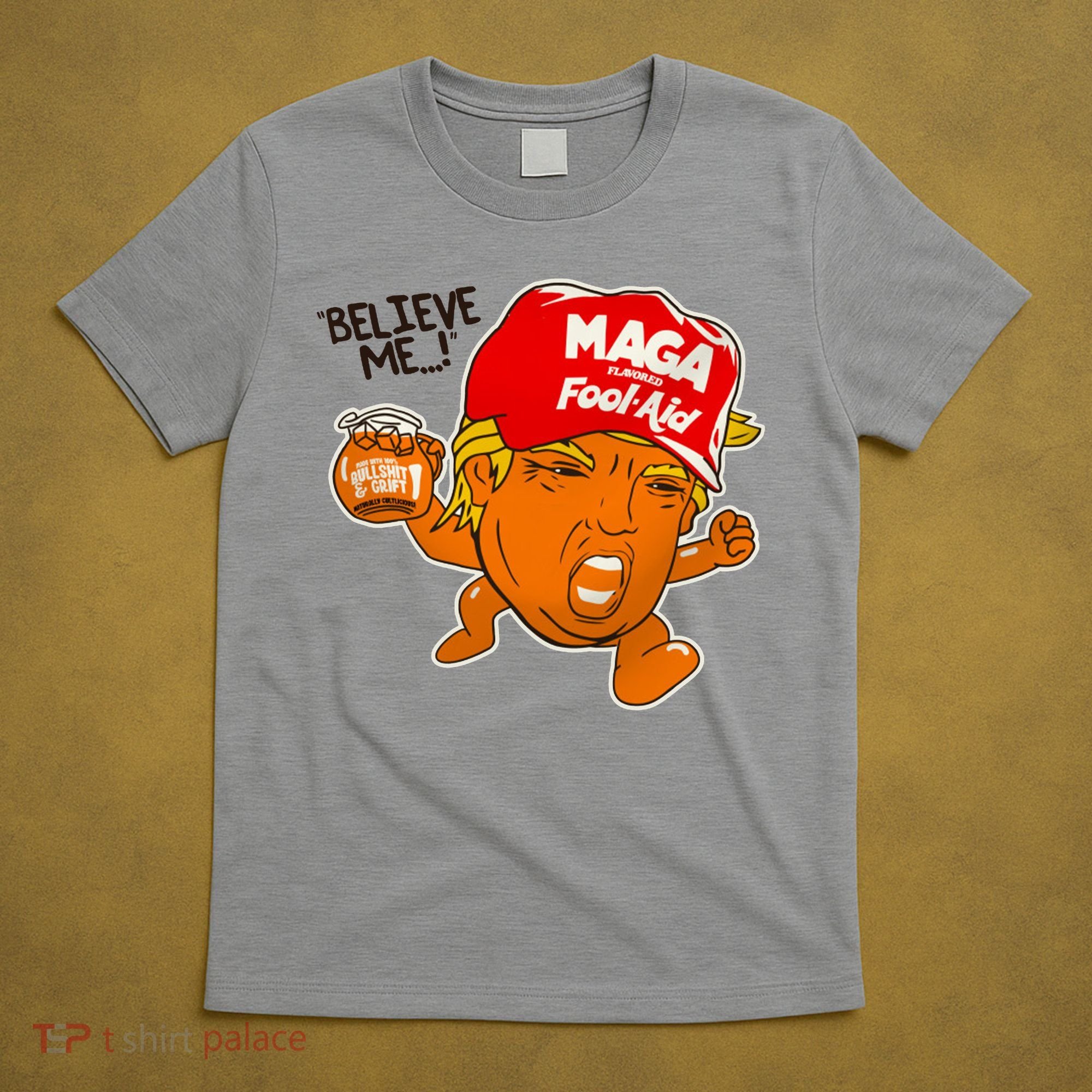 Believe Me Maga Fool Aid Funny Donald Trump T-Shirt