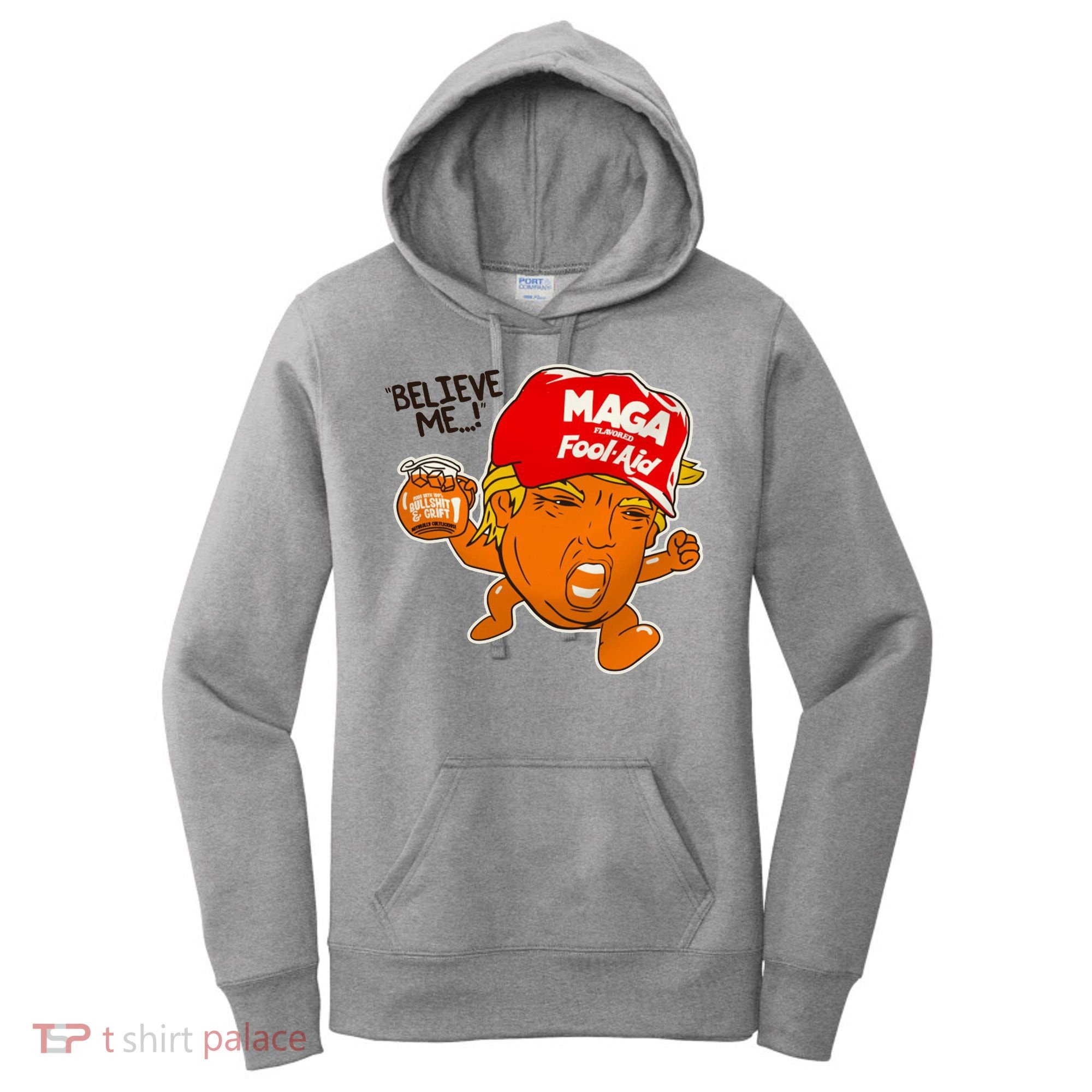 Believe Me Maga Fool Aid Funny Donald Trump Women's Hoodie