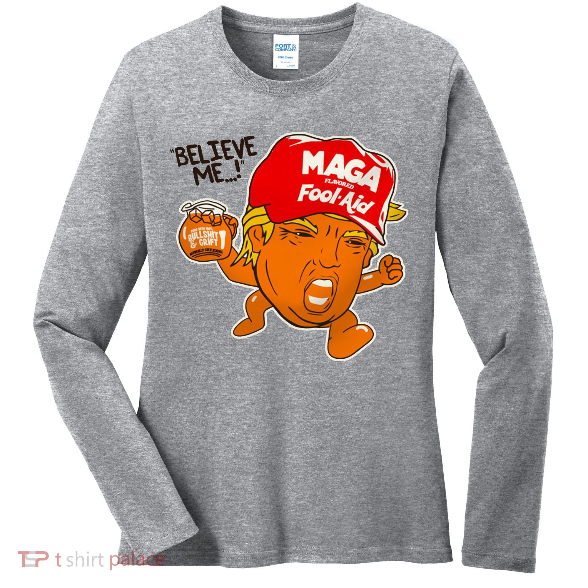 Believe Me Maga Fool Aid Funny Donald Trump Women's Long Sleeve Shirt