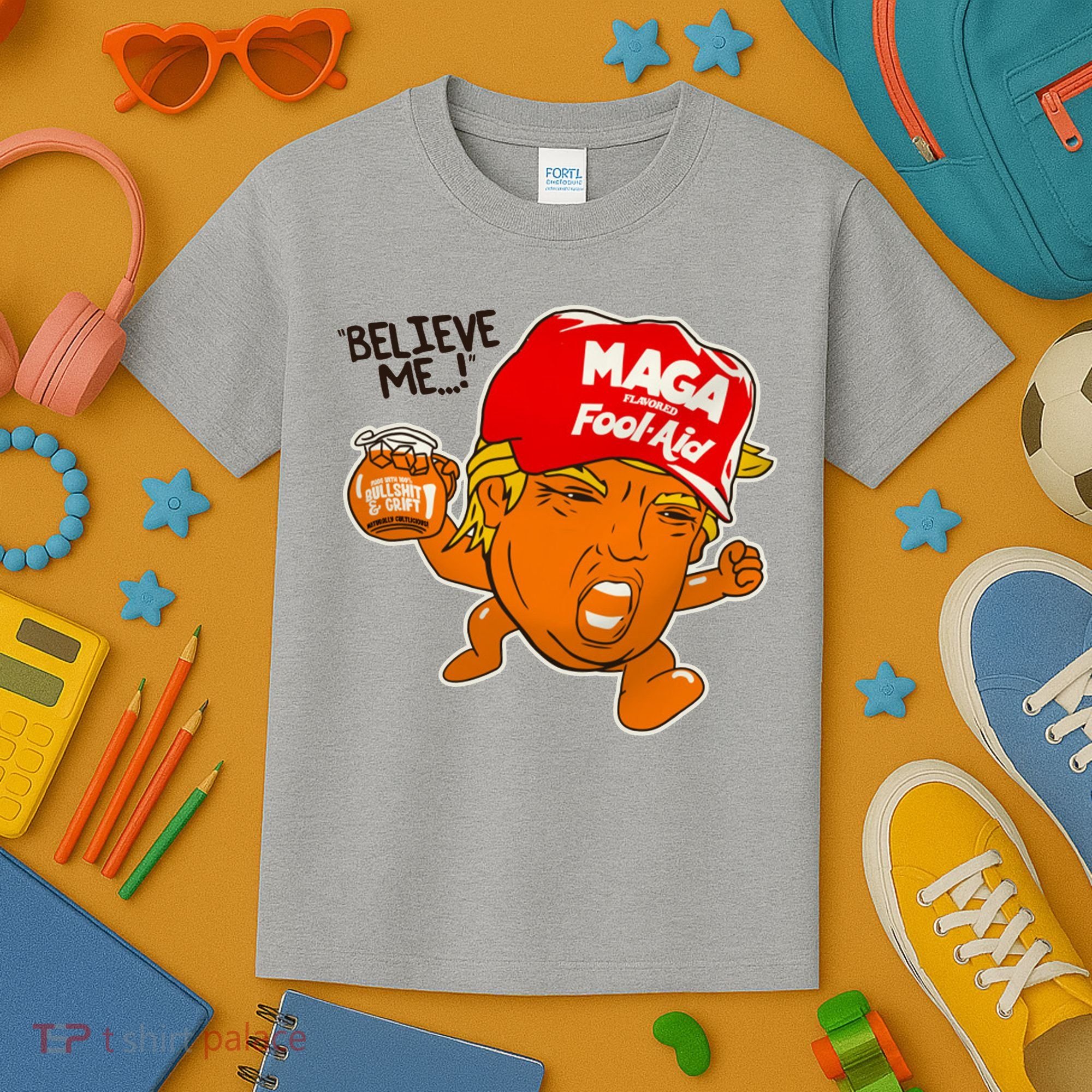 Believe Me Maga Fool Aid Funny Donald Trump Kids T-Shirt